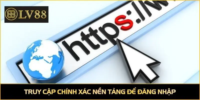 Truy cập chính xác nền tảng để đăng nhập