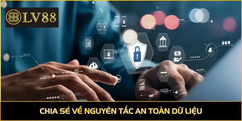 Chia sẻ về nguyên tắc an toàn dữ liệu